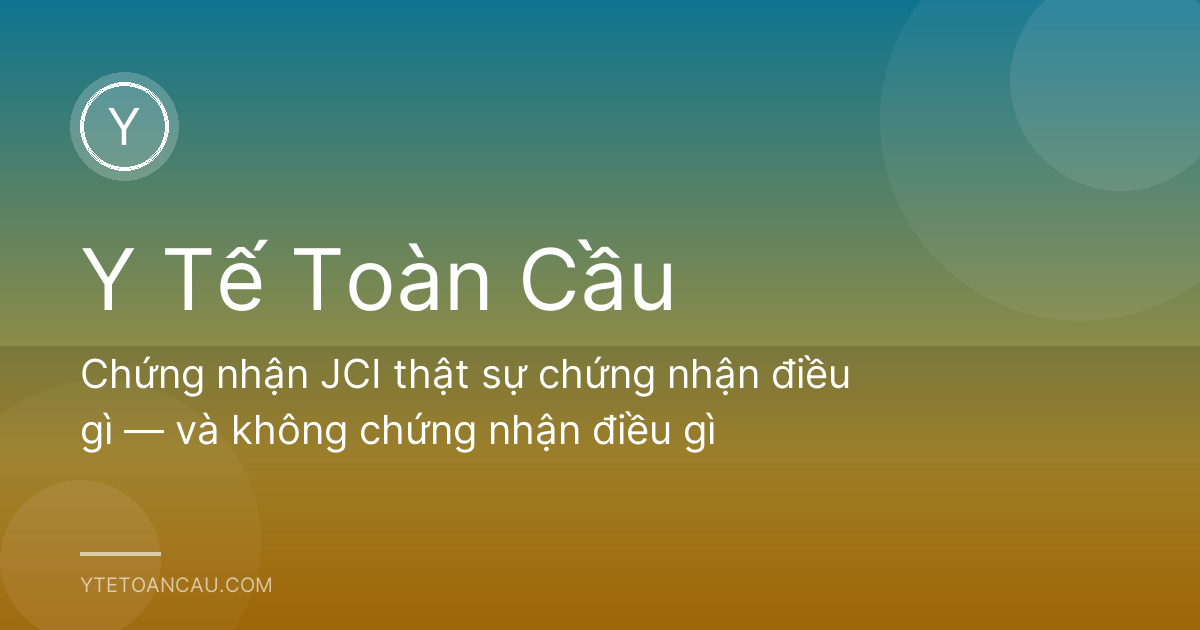 Chứng nhận JCI thật sự chứng nhận điều gì — và không chứng nhận điều gì