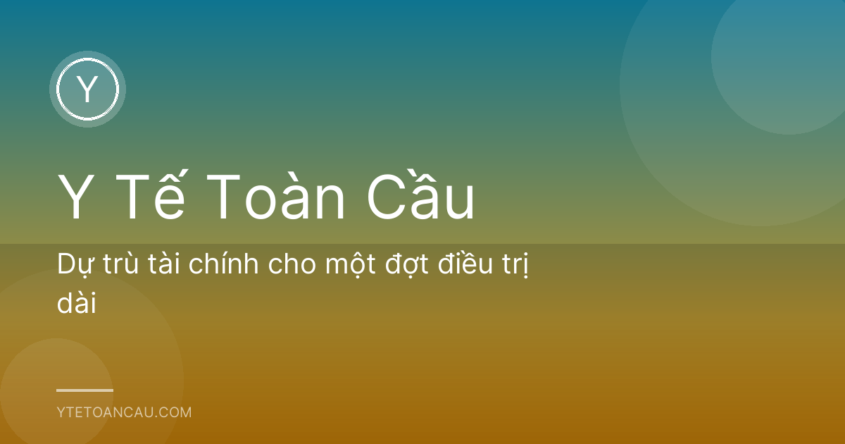 Dự trù tài chính cho một đợt điều trị dài