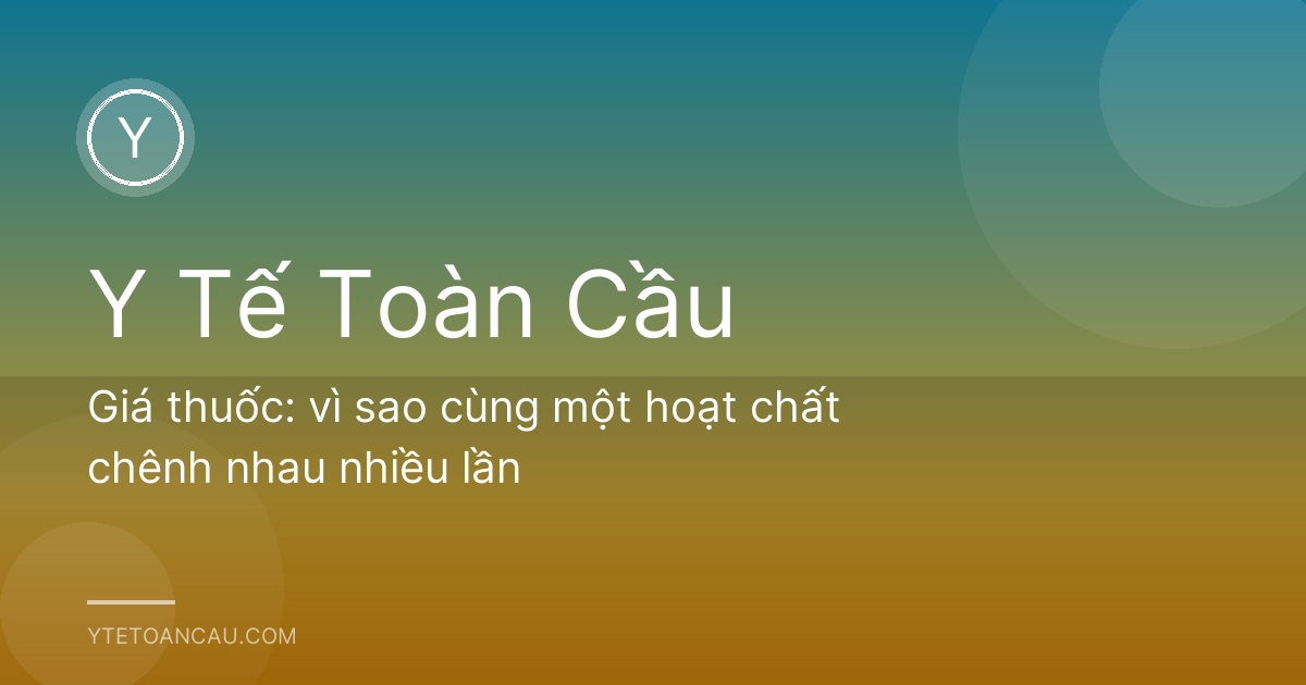 Giá thuốc: vì sao cùng một hoạt chất chênh nhau nhiều lần