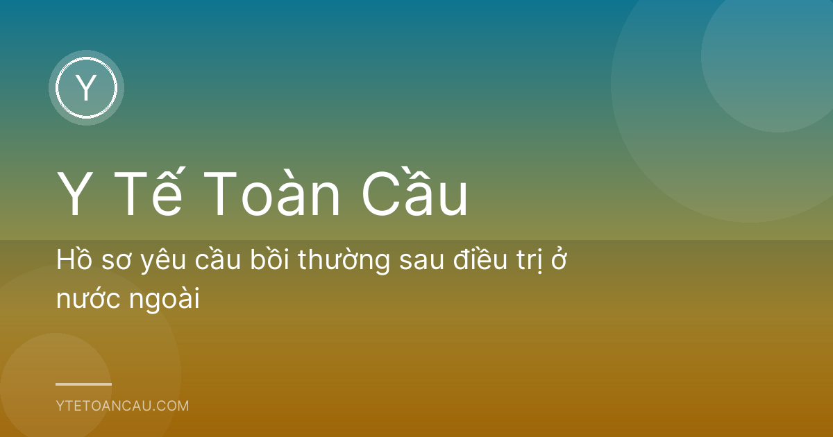 Hồ sơ yêu cầu bồi thường sau điều trị ở nước ngoài