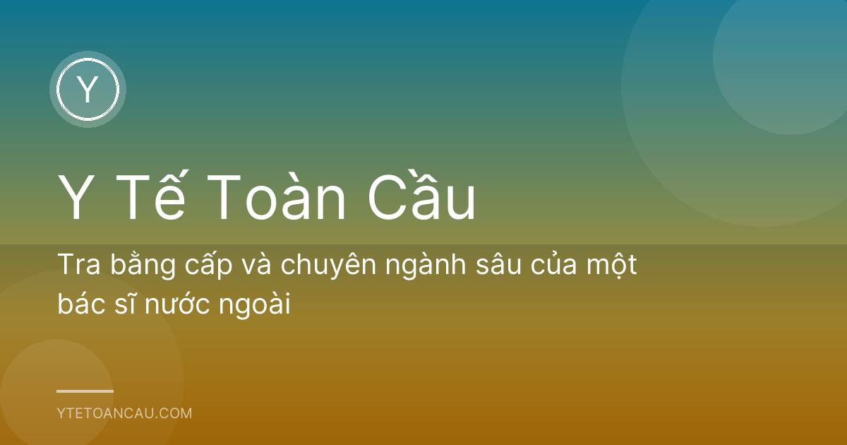Tra bằng cấp và chuyên ngành sâu của một bác sĩ nước ngoài