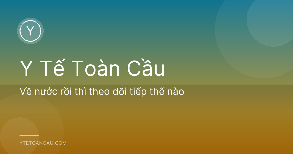 Về nước rồi thì theo dõi tiếp thế nào