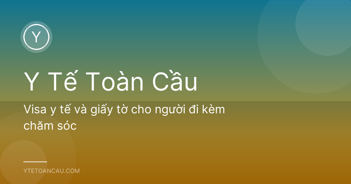 Visa y tế và giấy tờ cho người đi kèm chăm sóc